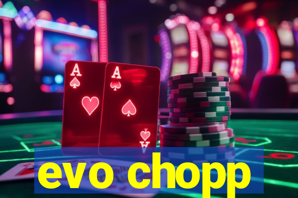 evo chopp